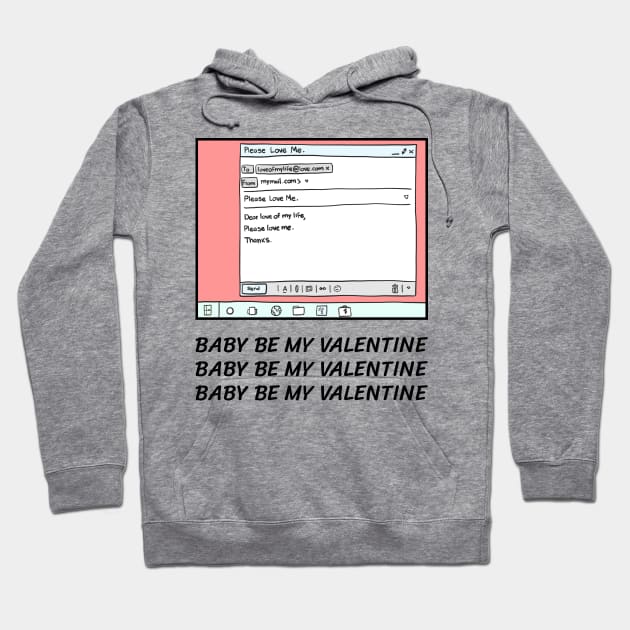 Baby be my valentine Hoodie by just3luxxx